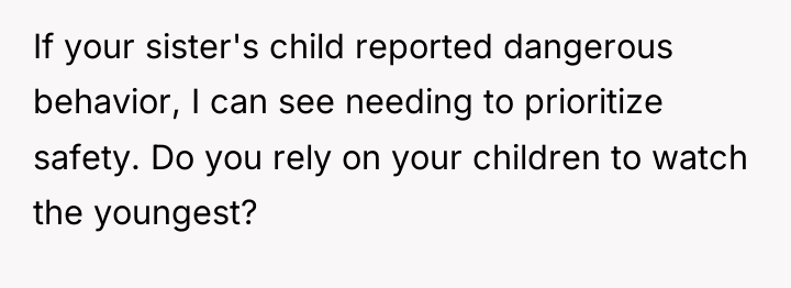 If your sister's child reported dangerous behavior, I can see...