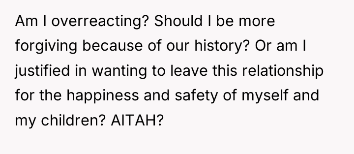 Am I overreacting? Should I be more forgiving because of...