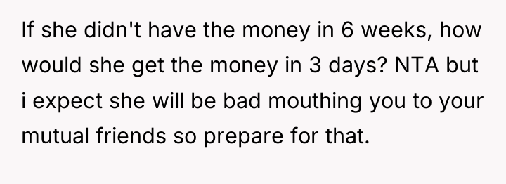 If she didn't have the money in 6 weeks, how...