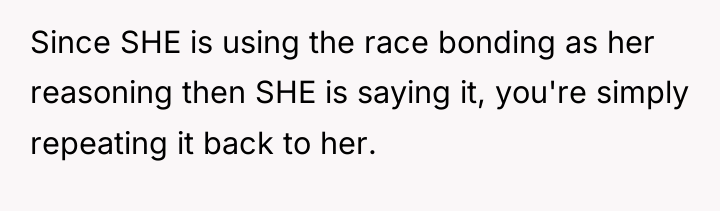 Since SHE is using the race bonding as her reasoning...