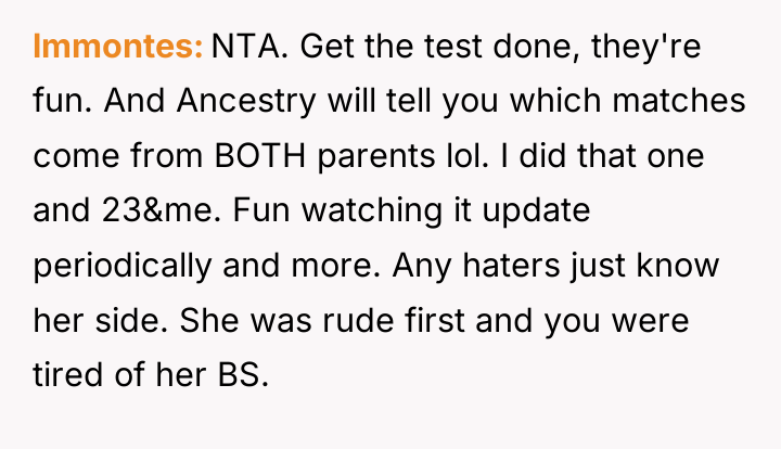 lmmontes NTA. Get the test done, they're fun. And Ancestry...