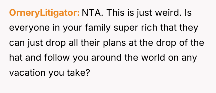 OrneryLitigator NTA. This is just weird. Is everyone in your...