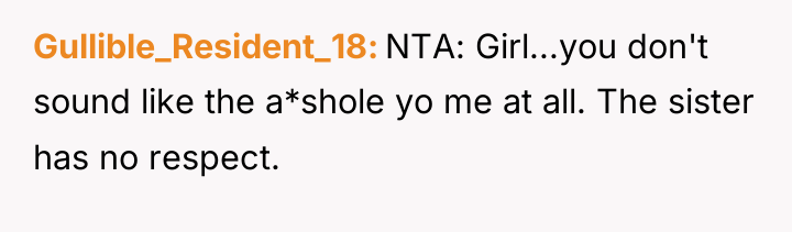 Gullible_Resident_18 NTA: Girl...you don't sound like the a*shole yo me...