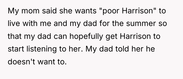 My mom said she wants "poor Harrison" to live with...