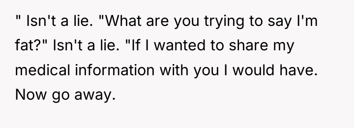 " Isn't a lie. "What are you trying to say...