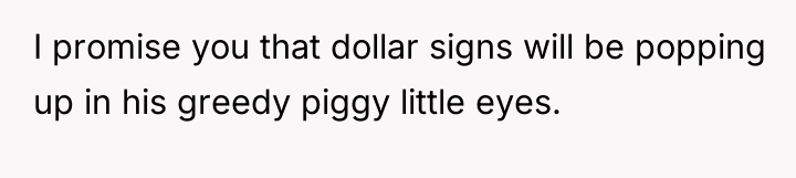 I promise you that dollar signs will be popping up...