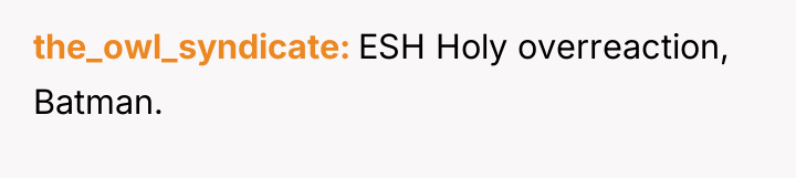 the_owl_syndicate ESH Holy overreaction, Batman.