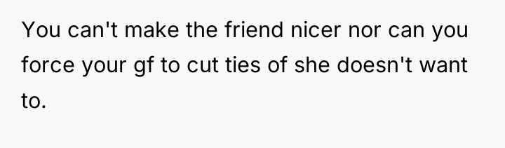 You can't make the friend nicer nor can you force...