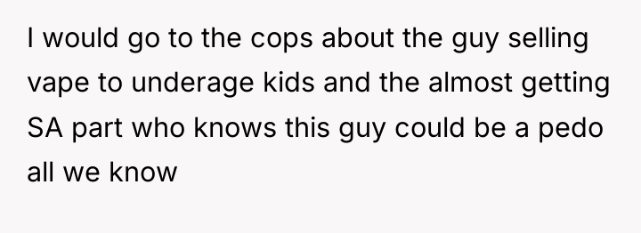 I would go to the cops about the guy selling...