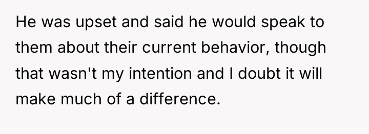 He was upset and said he would speak to them...