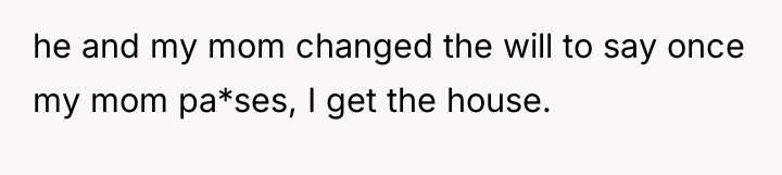 he and my mom changed the will to say once...