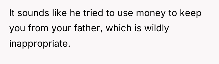 It sounds like he tried to use money to keep...
