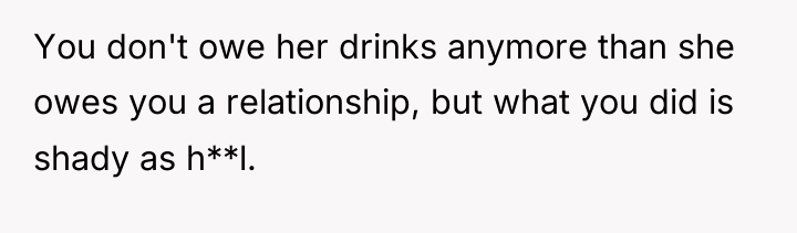You don't owe her drinks anymore than she owes you...
