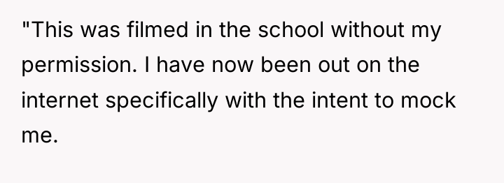 "This was filmed in the school without my permission. I...