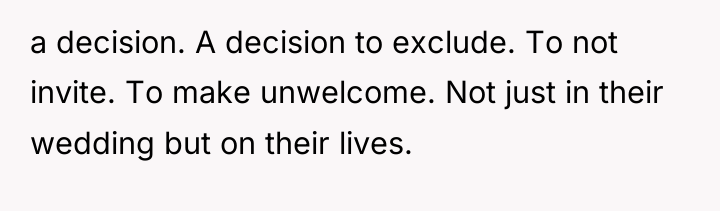 a decision. A decision to exclude. To not invite. To...