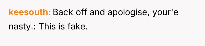 keesouth Back off and apologise, your'e nasty.: This is fake.
