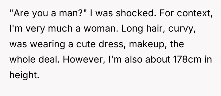 "Are you a man?" I was shocked. For context, I'm...