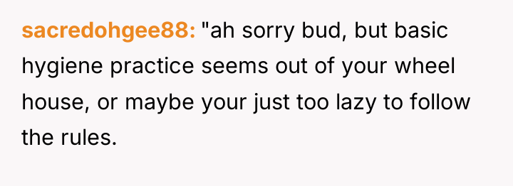sacredohgee88 "ah sorry bud, but basic hygiene practice seems out...
