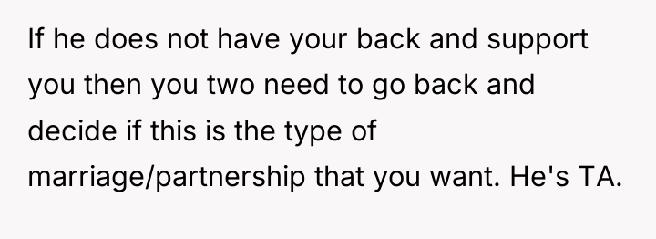 If he does not have your back and support you...