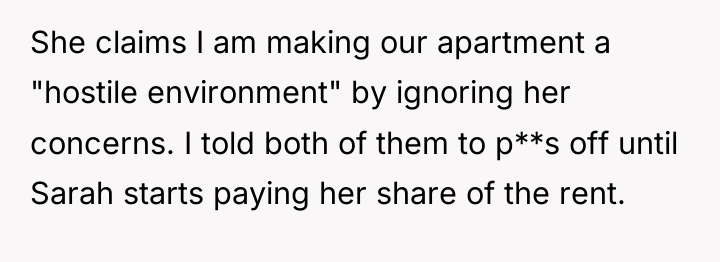 She claims I am making our apartment a "hostile environment"...