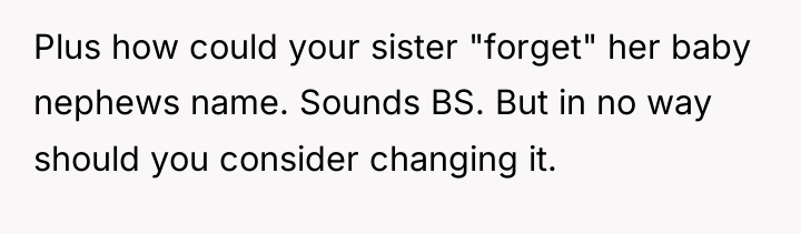 Plus how could your sister "forget" her baby nephews name....