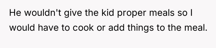 He wouldn't give the kid proper meals so I would...