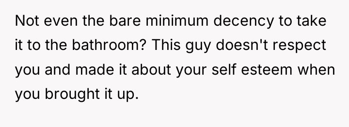 Not even the bare minimum decency to take it to...