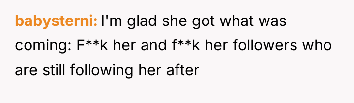 babysterni I'm glad she got what was coming: F**k her...