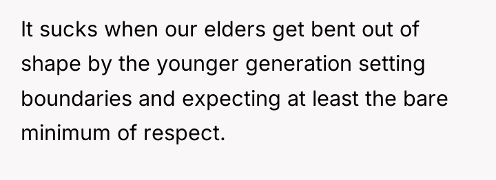 It sucks when our elders get bent out of shape...