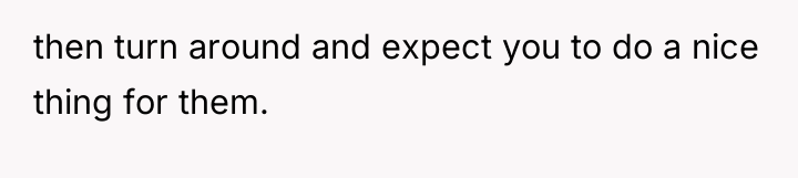 then turn around and expect you to do a nice...
