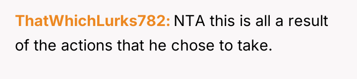 ThatWhichLurks782 NTA this is all a result of the actions...