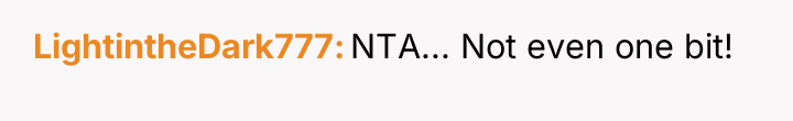 LightintheDark777 NTA... Not even one bit!