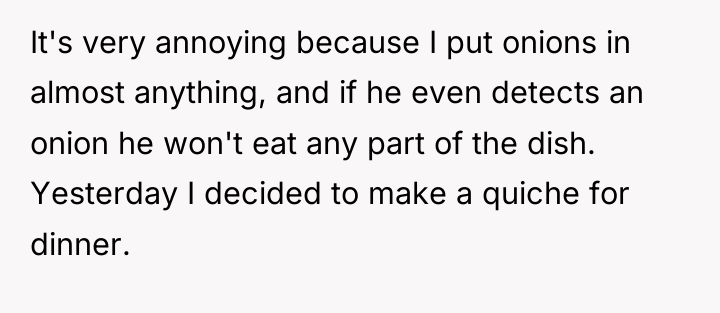 It's very annoying because I put onions in almost anything,...