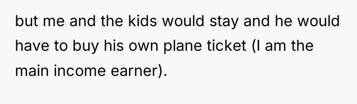 but me and the kids would stay and he would...
