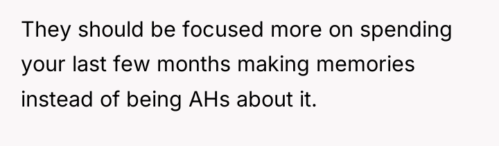 They should be focused more on spending your last few...