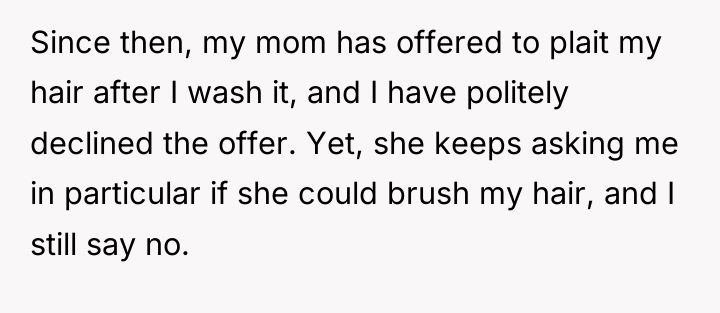 Since then, my mom has offered to plait my hair...