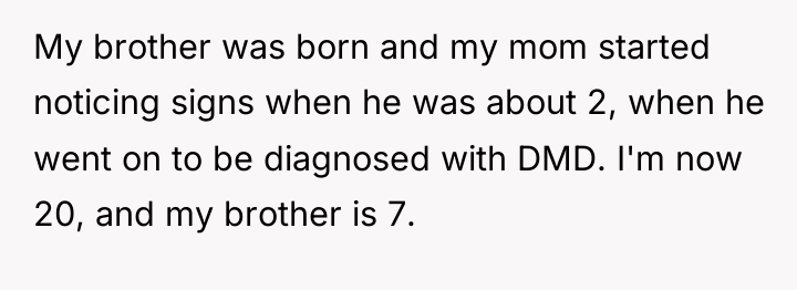 My brother was born and my mom started noticing signs...