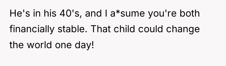 He's in his 40's, and I a*sume you're both financially...