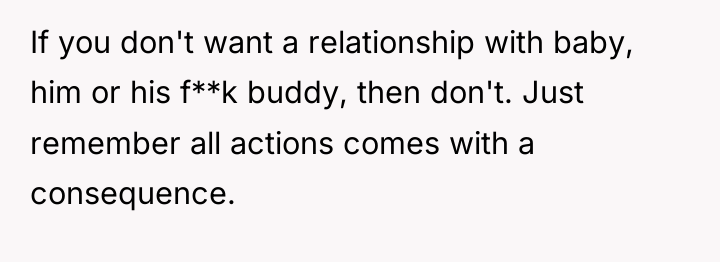 If you don't want a relationship with baby, him or...