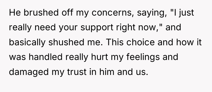 He brushed off my concerns, saying, "I just really need...
