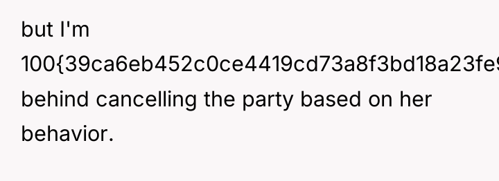 but I'm 100{39ca6eb452c0ce4419cd73a8f3bd18a23fe95ab4febb092bc2ab1b542eeea82f} behind cancelling the party based on her...