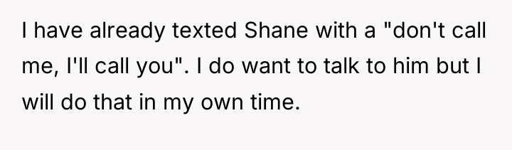 I have already texted Shane with a "don't call me,...