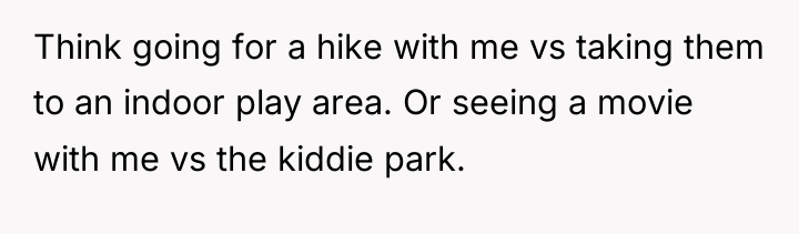 Think going for a hike with me vs taking them...