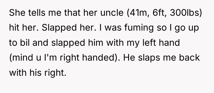 She tells me that her uncle (41m, 6ft, 300lbs) hit...