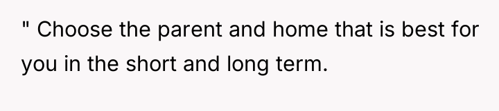 " Choose the parent and home that is best for...