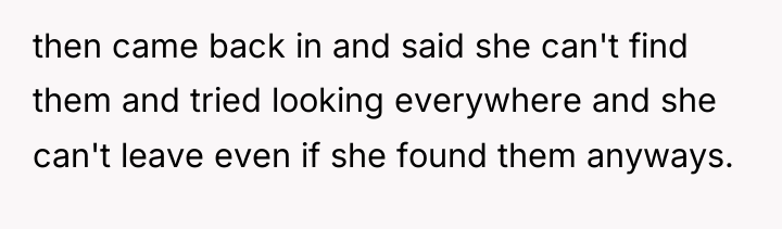 then came back in and said she can't find them...