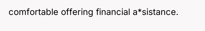 comfortable offering financial a*sistance.