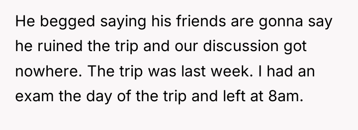 He begged saying his friends are gonna say he ruined...