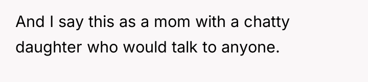 And I say this as a mom with a chatty...