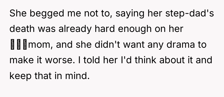 She begged me not to, saying her step-dad's death was...